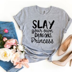 Slay Your Own Dragons, Princess T-shirt